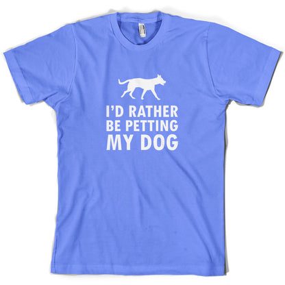 I'd Rather Be Petting My Dog T Shirt