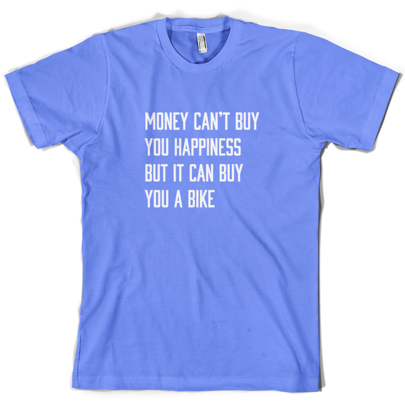 Money Can't Buy You Happiness But It Can Buy You A Bike T Shirt