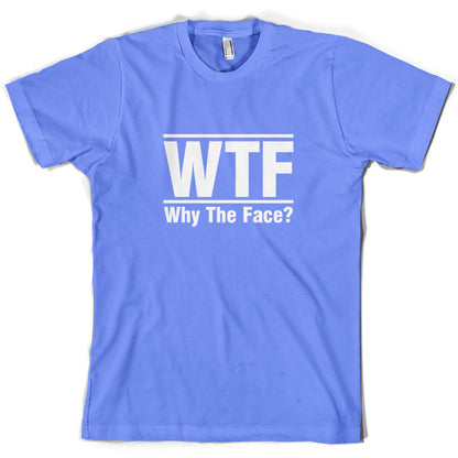 WTF Why The Face T Shirt