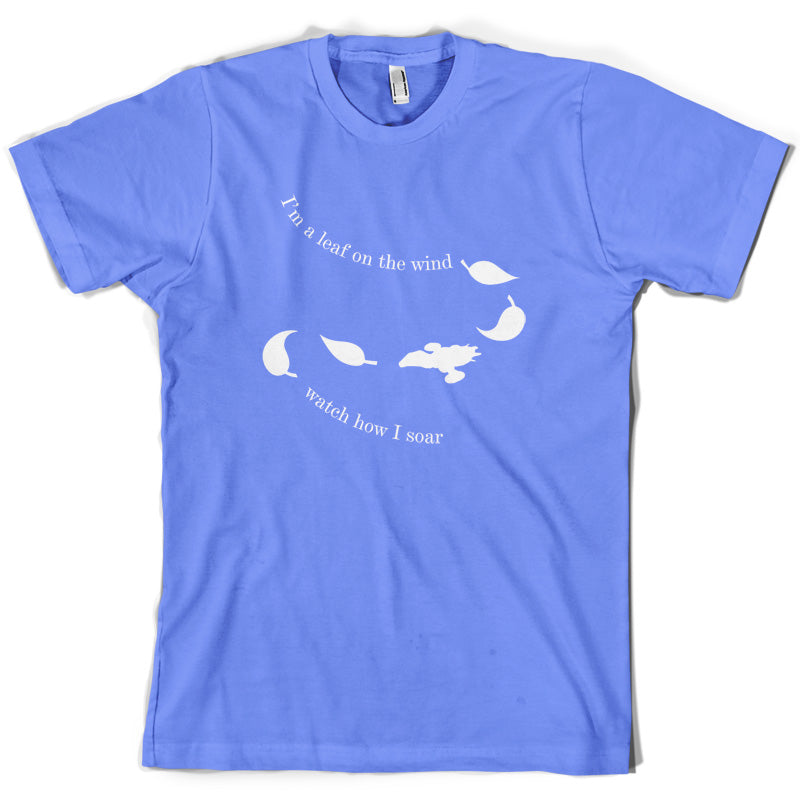 I'm A Leaf On The Wind Watch How I Soar T Shirt