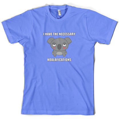 I Have The Necessary Koalafications T Shirt