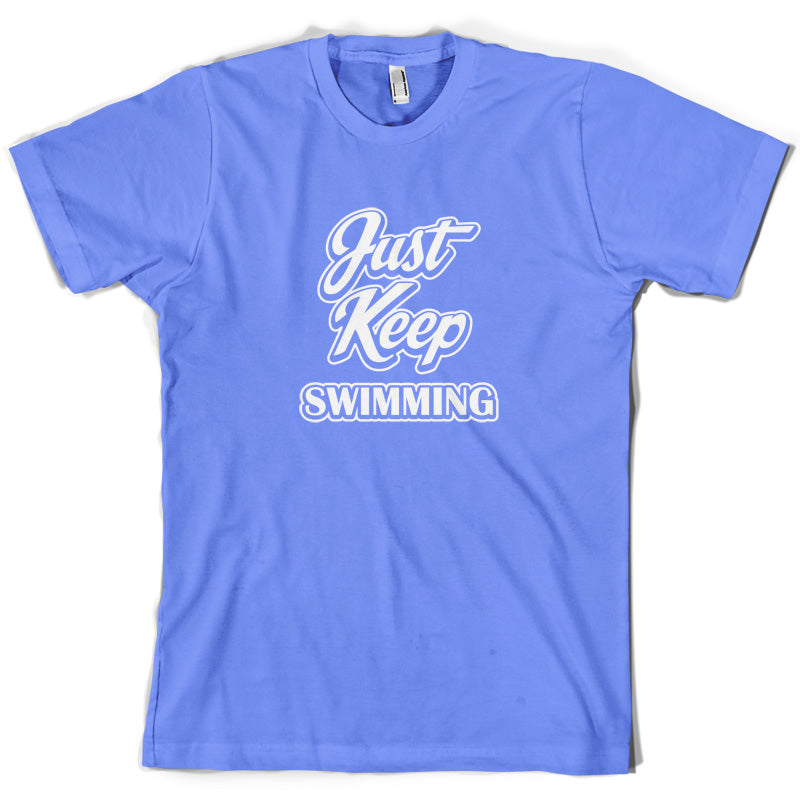 Just Keep Swimming T Shirt