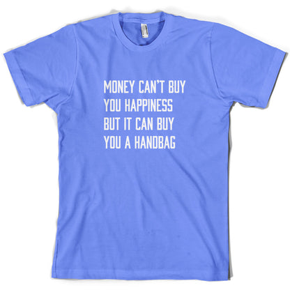 Money Can't Buy You Happiness But It Can Buy You A Handbag T Shirt