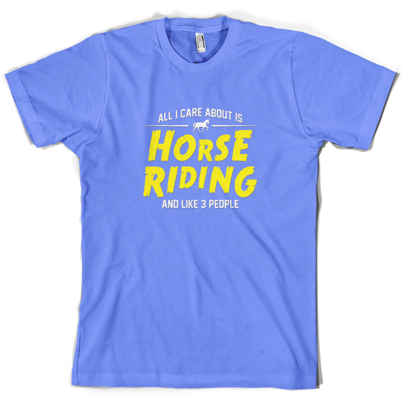 All I Care About Is Horse Riding T Shirt