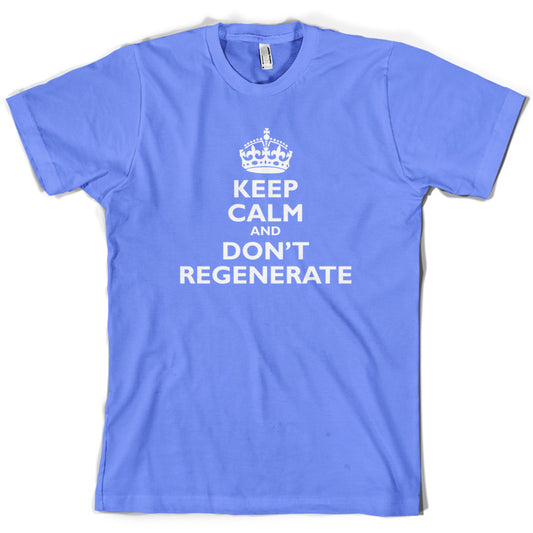 Keep Calm And Don't Regenerate T Shirt