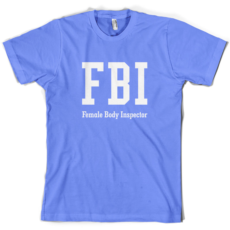 FBI Female Body Inspector T Shirt