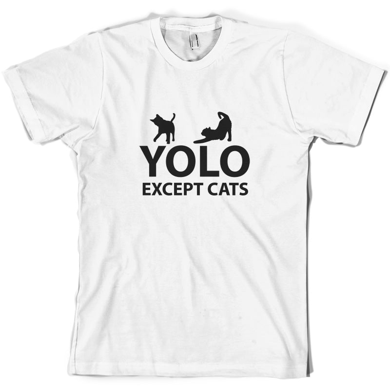 Yolo Except Cats T Shirt