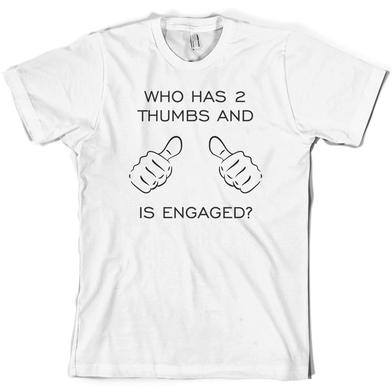 Who Has 2 Thumbs And Is Engaged T Shirt