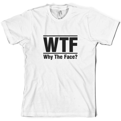 WTF Why The Face T Shirt