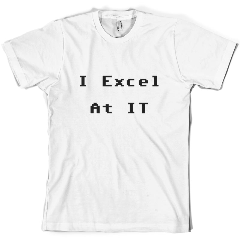 I Excel at IT T Shirt