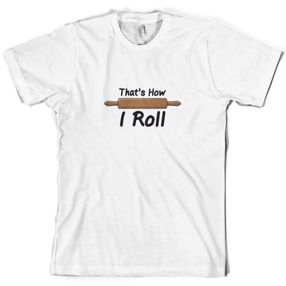 How I Roll Rolling Pin T Shirt