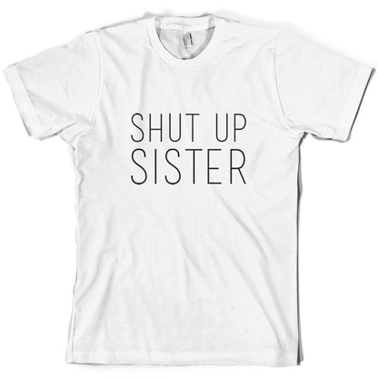 Shut Up Sister T Shirt