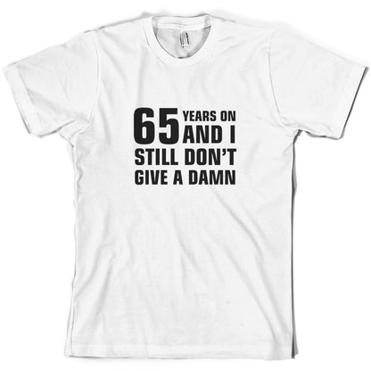 65 Years And I Still Don't Give A Damn T Shirt