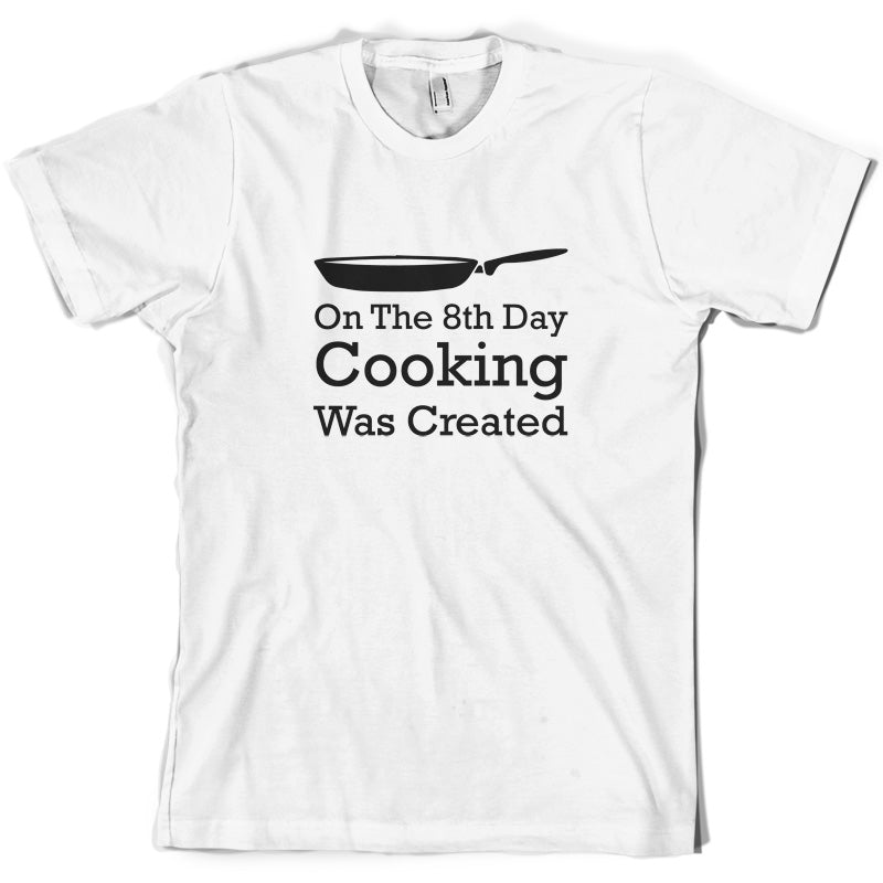 On The 8th Day Cooking Was Created T Shirt