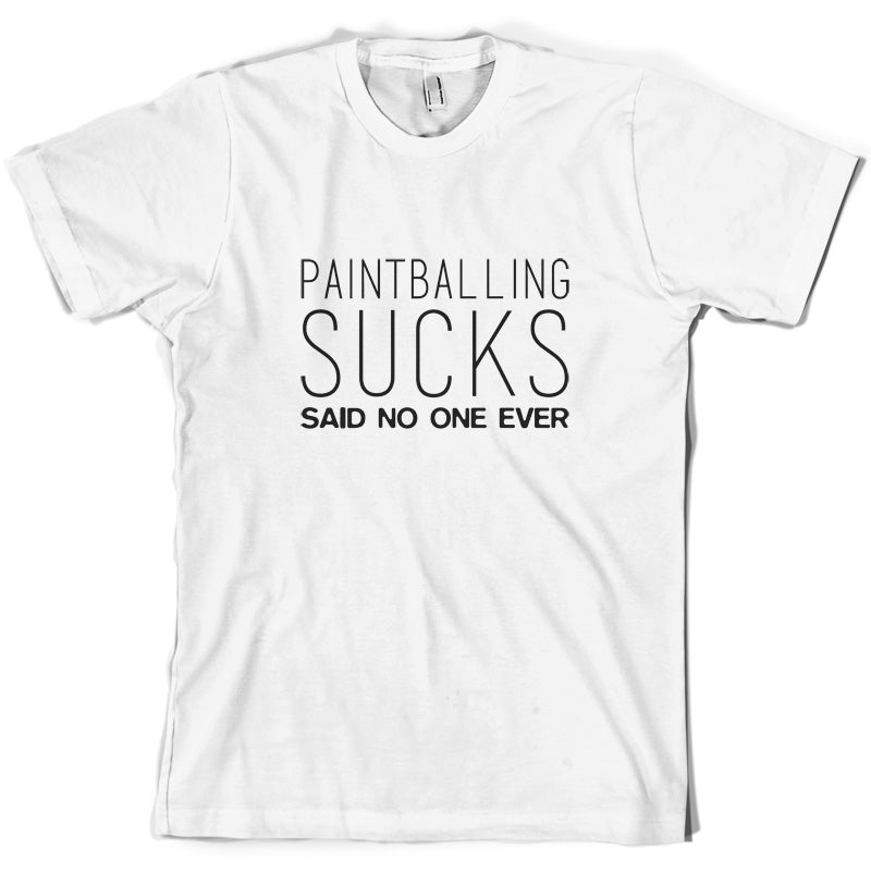 Paintball Sucks Said No One Ever T Shirt