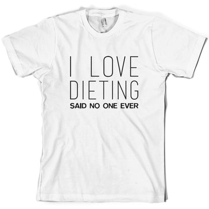 I Love Dieting Said No One Ever T Shirt