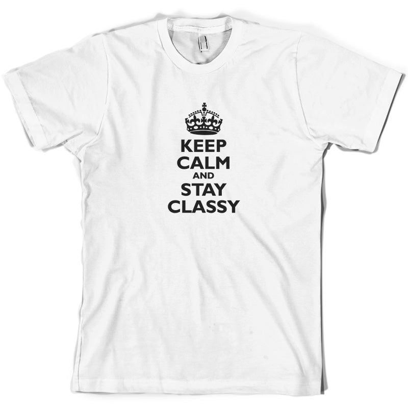 Keep Calm and Stay Classy T Shirt