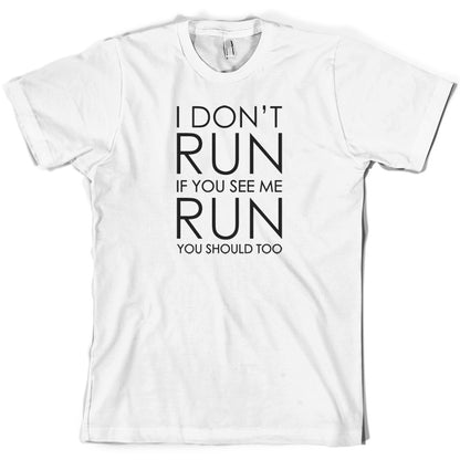 I Don't Run If You See Me Run You Should Too T Shirt