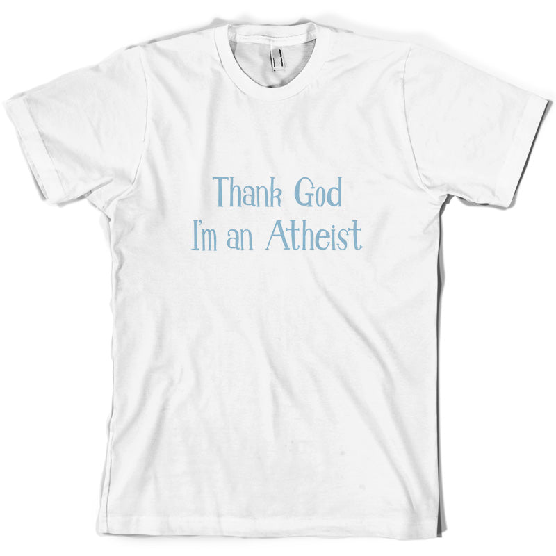 Thank God I'm An Atheist T Shirt