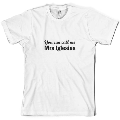 You Can Call Me Mrs Iglesias T Shirt