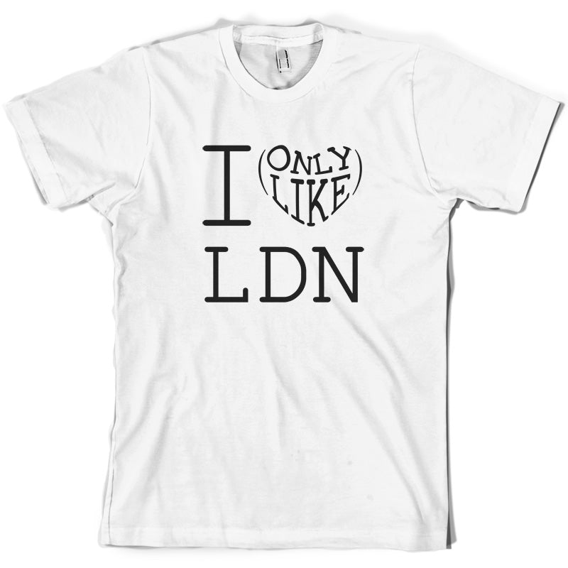 I Only Like LDN T Shirt