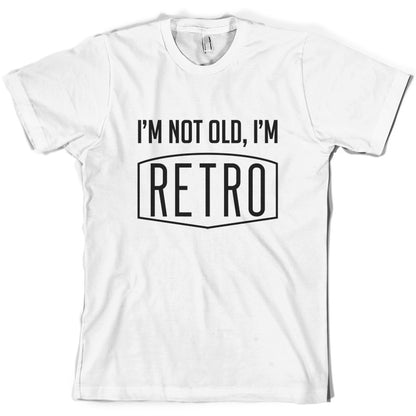 I'm Not Old, I'm Retro T Shirt