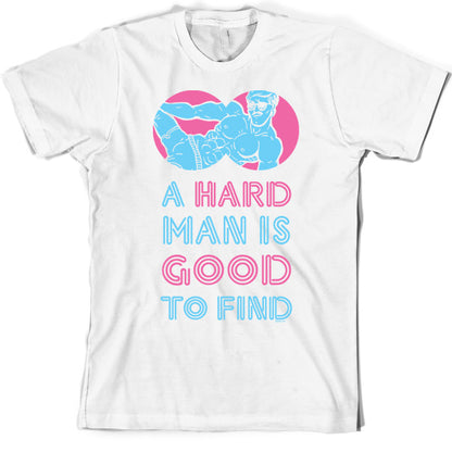 A Hard Man Is Good To Find T Shirt