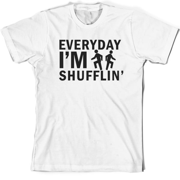 Everyday Im Shufflin T Shirt