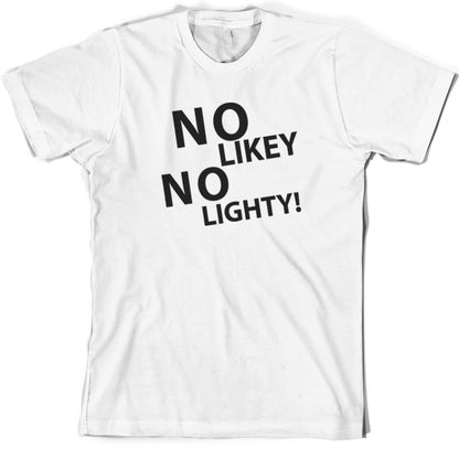 No Likey No Lighty T Shirt