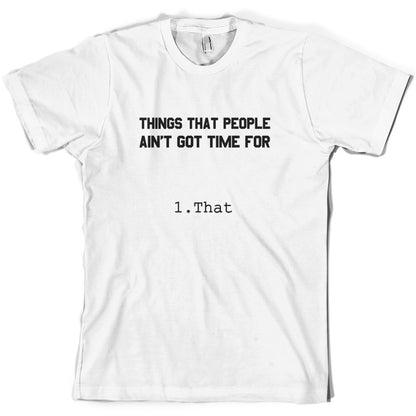 Things people ain't got time for. 1. That T Shirt