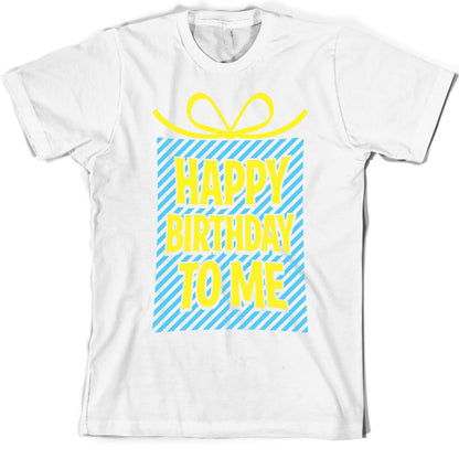 Happy Birthday To Me T Shirt