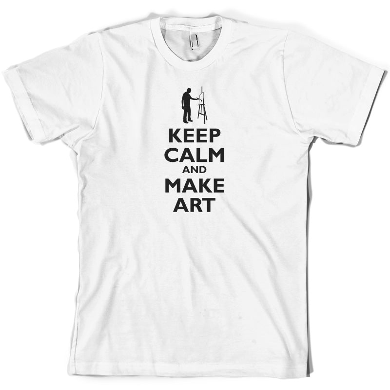 Keep Calm and Make Art T Shirt