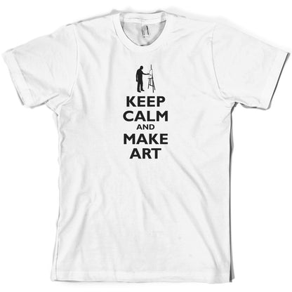 Keep Calm and Make Art T Shirt