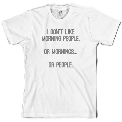 I Don't Like Morning People, Or Mornings T Shirt