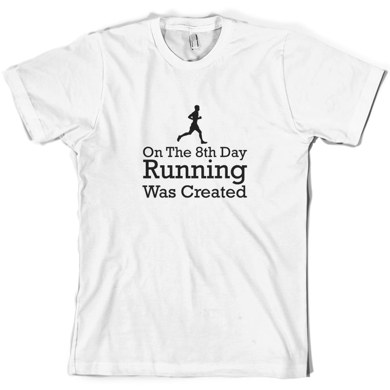 On The 8th Day Running Was Created T Shirt