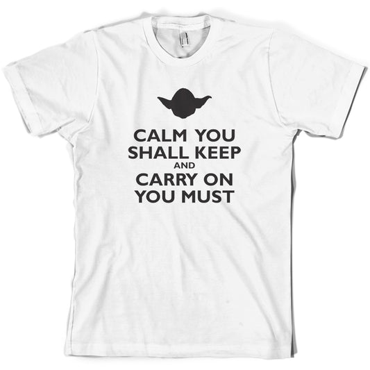 Calm You Shall Keep And Carry On You Must T Shirt