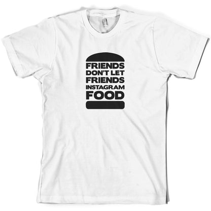 Friends Don't Let Friends Instagram Food T Shirt