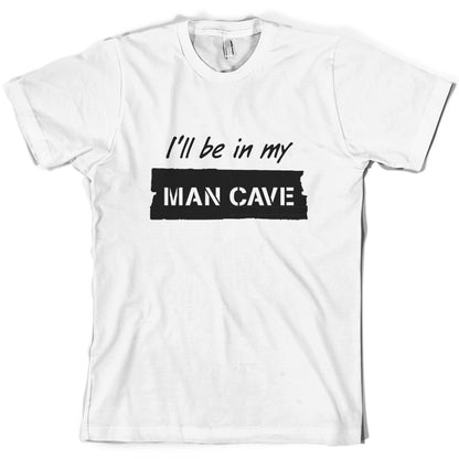 I'll Be In My Mancave T Shirt