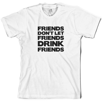 Friends Dont Let Friends Drink Friends T Shirt