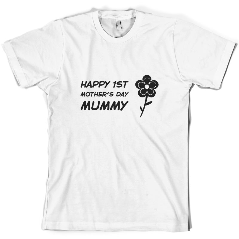 Happy 1st Mothers Day Mummy - Flower T Shirt