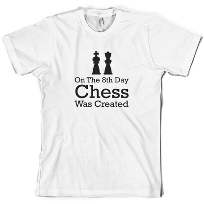 On The 8th Day Chess Was Created T Shirt