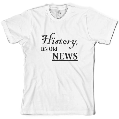 History, It's  Old News T Shirt