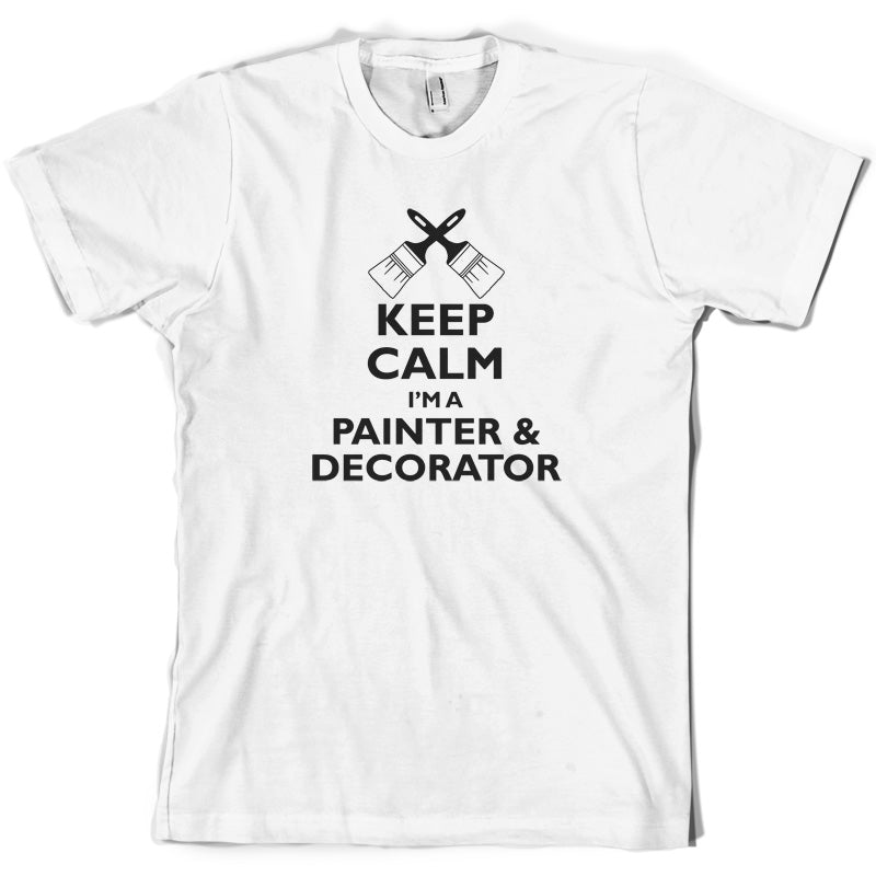 Keep Calm I'm A Painter & Decorator T Shirt