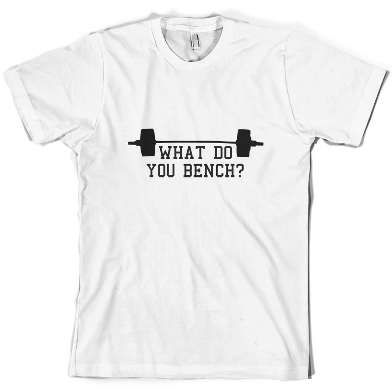 What Do You Bench T Shirt