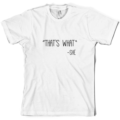 Thats What - She T Shirt