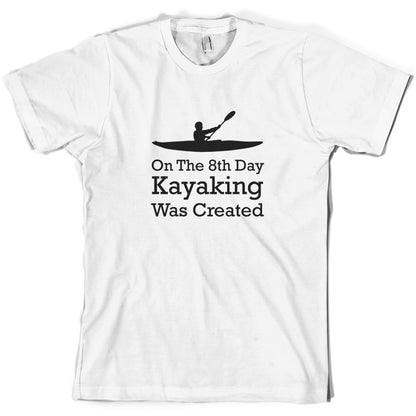 On The 8th Day Kayaking Was Created T Shirt