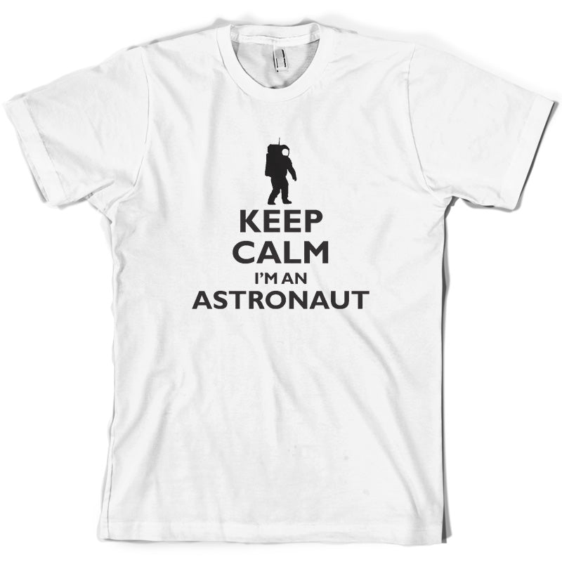 Keep Calm and I'm An Astronaut T Shirt