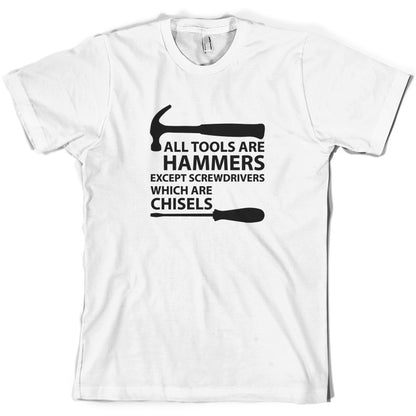 All Tools Are Hammers Except Screwdrivers T Shirt