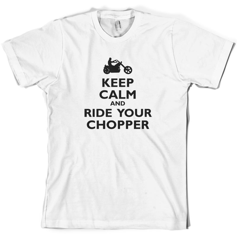 Keep Calm and Ride Your Chopper T Shirt