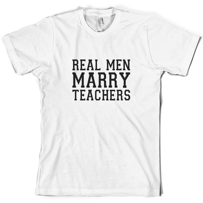 Real Men Marry Teachers T Shirt